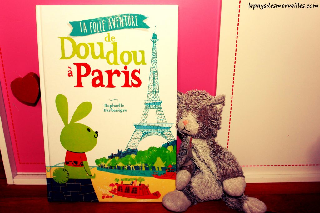 La folle aventure de doudou à Paris - Editions Graine2 - Raphaelle Barbanègre